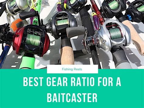 best gear ratio for baitcaster.